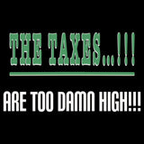 Taxes Are Too Damn High (Standard Tee)