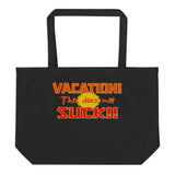 Vacation Doesn’t Suck (Large Organic Tote Bag)