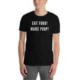 Eat Food! Make Poop! (Standard Tee)
