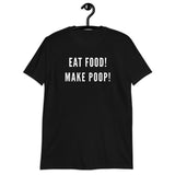 Eat Food! Make Poop! (Standard Tee)